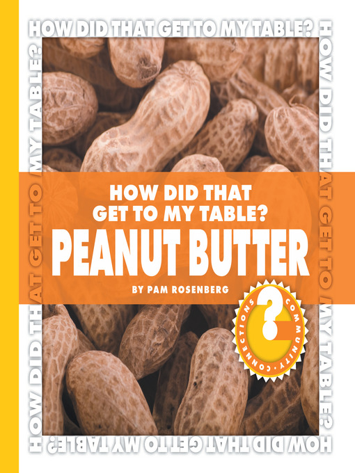 Pam Rosenberg创作的How Did That Get to My Table? Peanut Butter作品的详细信息 - 可供借阅